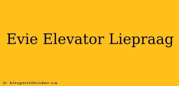 Evie Elevator Liepraag