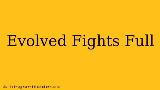 Evolved Fights Full