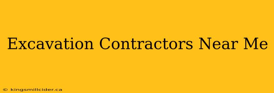 Excavation Contractors Near Me