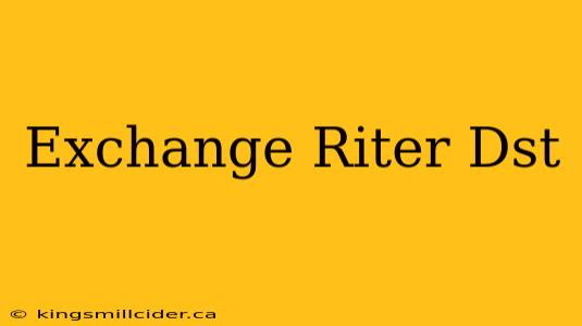 Exchange Riter Dst