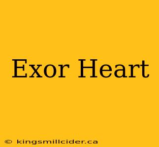 Exor Heart