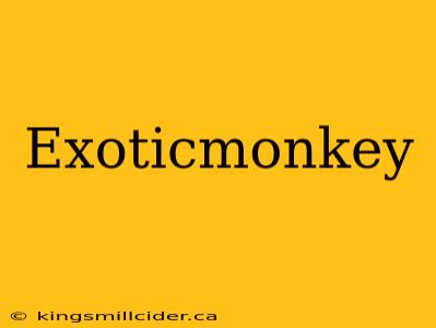 Exoticmonkey