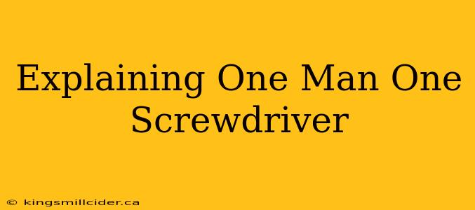 Explaining One Man One Screwdriver