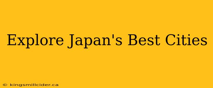 Explore Japan's Best Cities