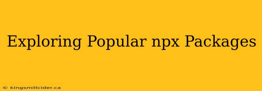 Exploring Popular npx Packages