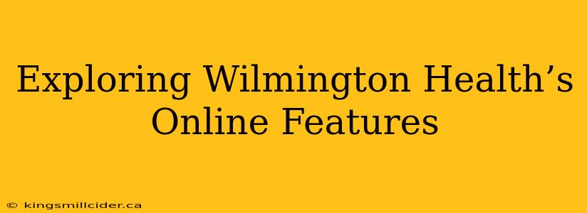 Exploring Wilmington Health’s Online Features