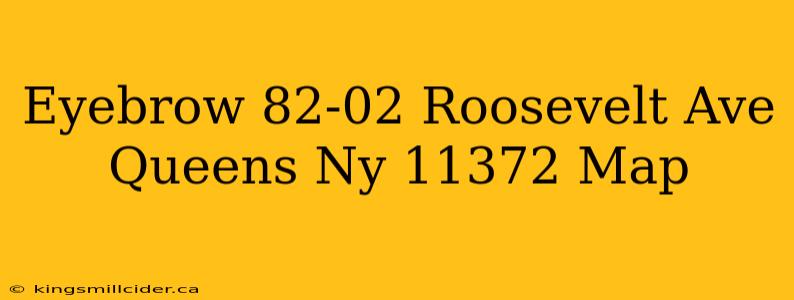 Eyebrow 82-02 Roosevelt Ave Queens Ny 11372 Map