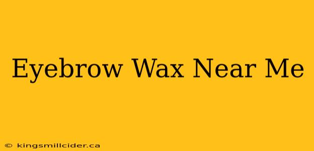 Eyebrow Wax Near Me