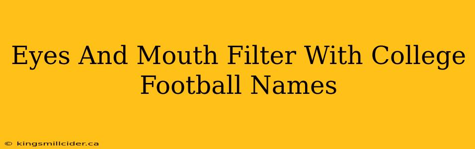 Eyes And Mouth Filter With College Football Names