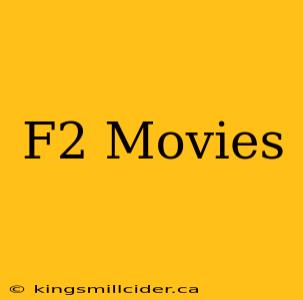 F2 Movies