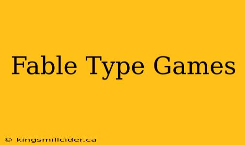 Fable Type Games