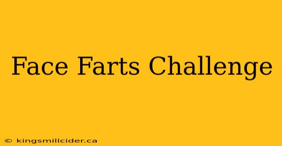 Face Farts Challenge