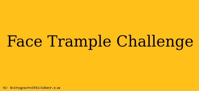 Face Trample Challenge