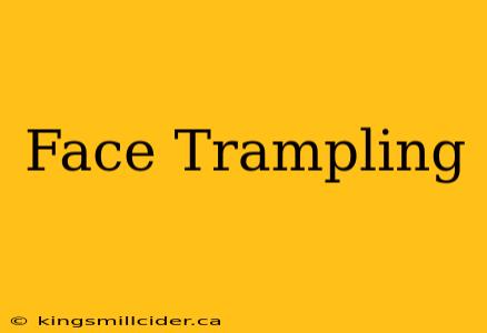 Face Trampling