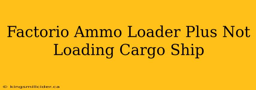 Factorio Ammo Loader Plus Not Loading Cargo Ship