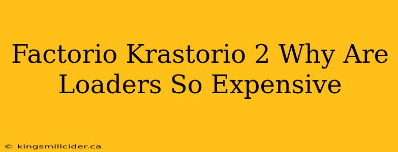 Factorio Krastorio 2 Why Are Loaders So Expensive