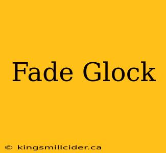 Fade Glock