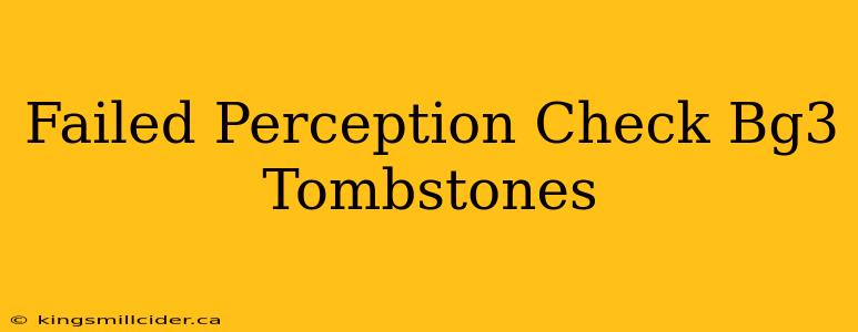 Failed Perception Check Bg3 Tombstones