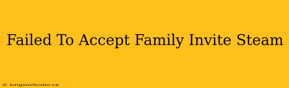 Failed To Accept Family Invite Steam