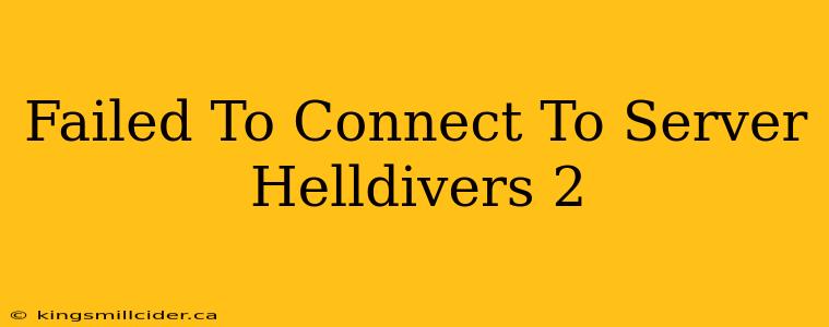 Failed To Connect To Server Helldivers 2