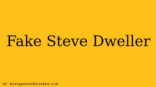 Fake Steve Dweller