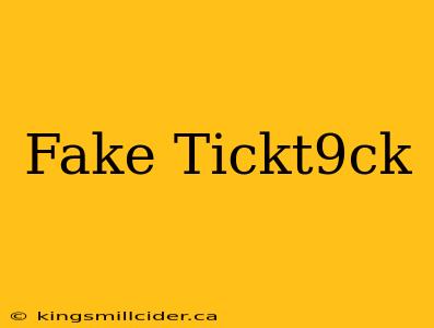 Fake Tickt9ck