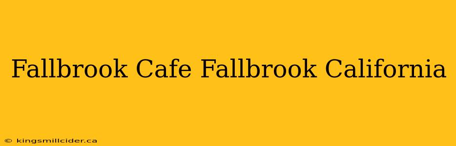 Fallbrook Cafe Fallbrook California