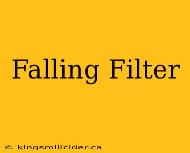 Falling Filter