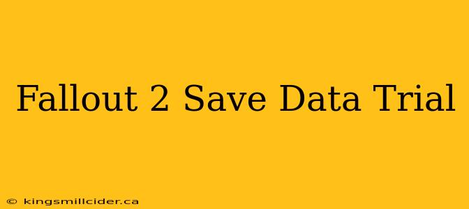 Fallout 2 Save Data Trial