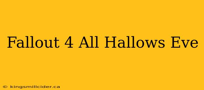 Fallout 4 All Hallows Eve