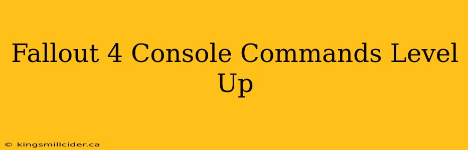 Fallout 4 Console Commands Level Up