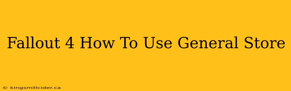 Fallout 4 How To Use General Store
