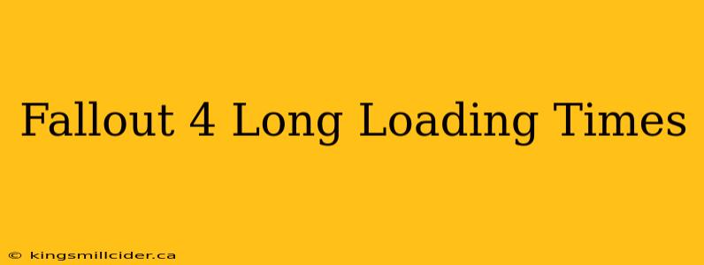 Fallout 4 Long Loading Times