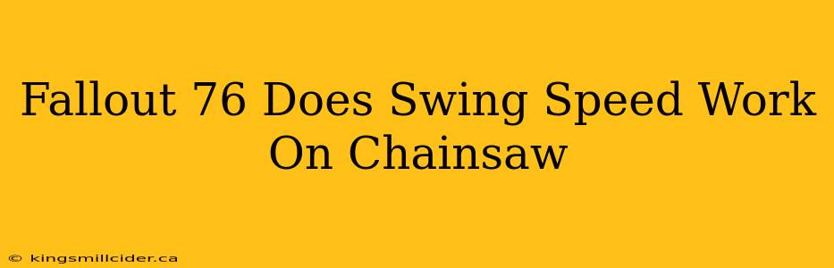 Fallout 76 Does Swing Speed Work On Chainsaw