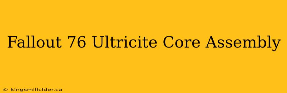 Fallout 76 Ultricite Core Assembly