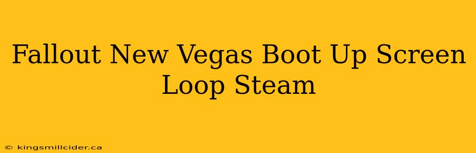 Fallout New Vegas Boot Up Screen Loop Steam