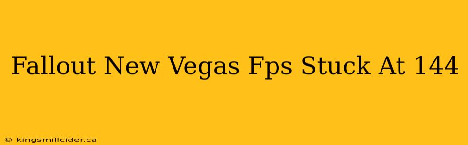 Fallout New Vegas Fps Stuck At 144