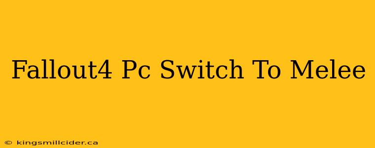 Fallout4 Pc Switch To Melee