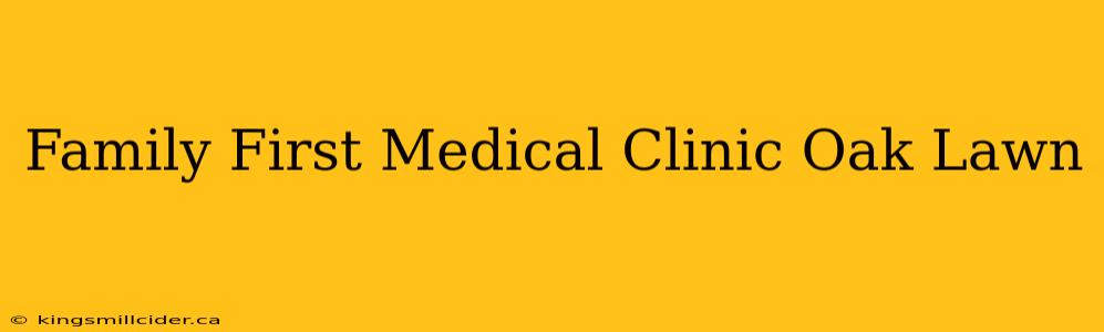 Family First Medical Clinic Oak Lawn