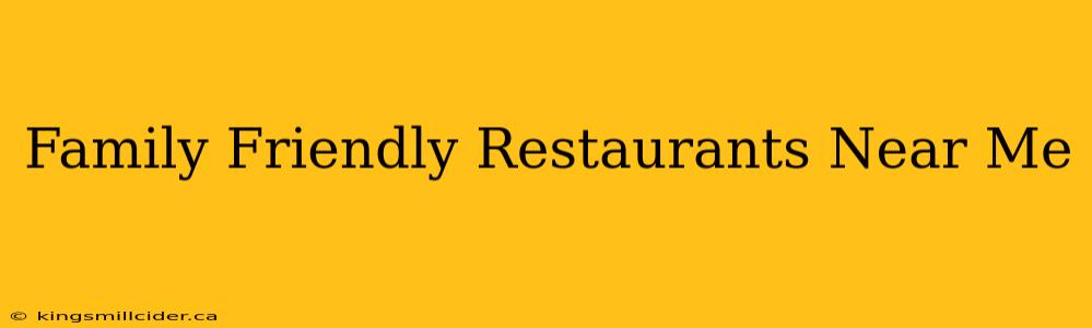 Family Friendly Restaurants Near Me