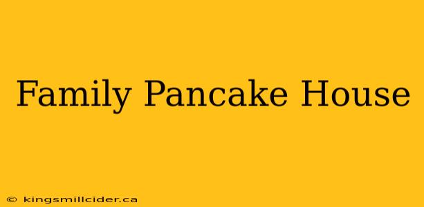 Family Pancake House