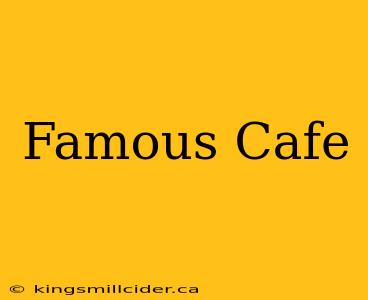 Famous Cafe