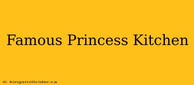 Famous Princess Kitchen