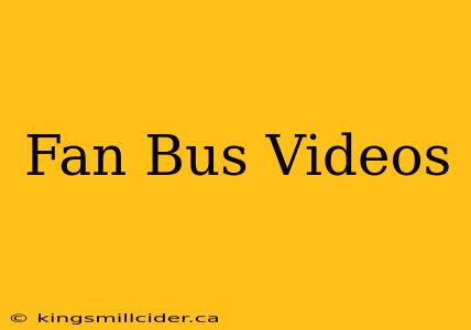 Fan Bus Videos