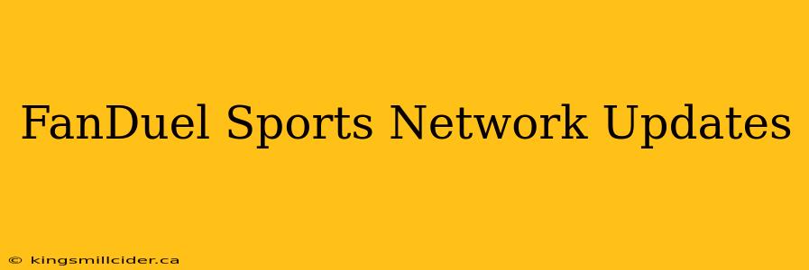 FanDuel Sports Network Updates
