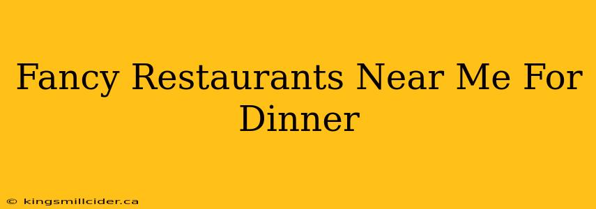 Fancy Restaurants Near Me For Dinner