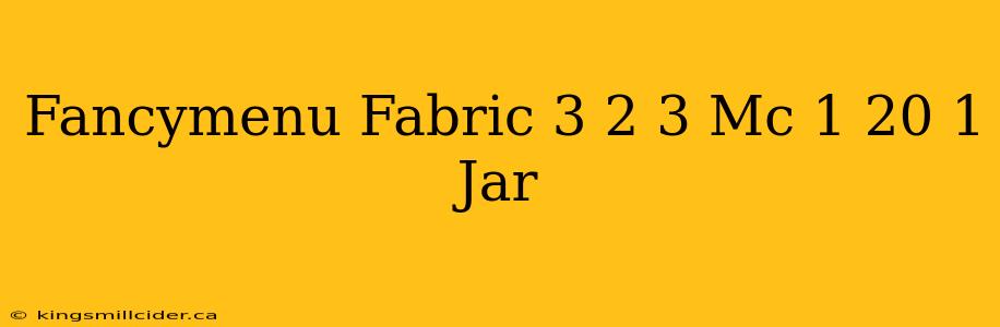 Fancymenu Fabric 3 2 3 Mc 1 20 1 Jar