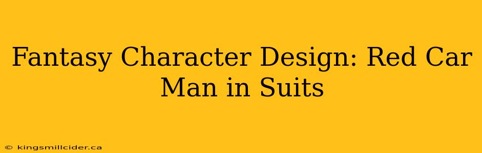 Fantasy Character Design: Red Car Man in Suits