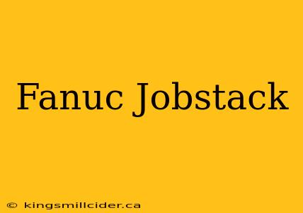 Fanuc Jobstack