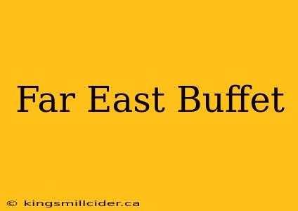 Far East Buffet